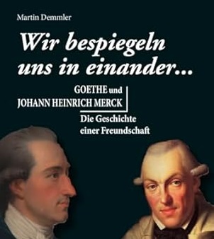 Goethe und Merck – Martin Demmlers „Geschichte einer Freundschaft“